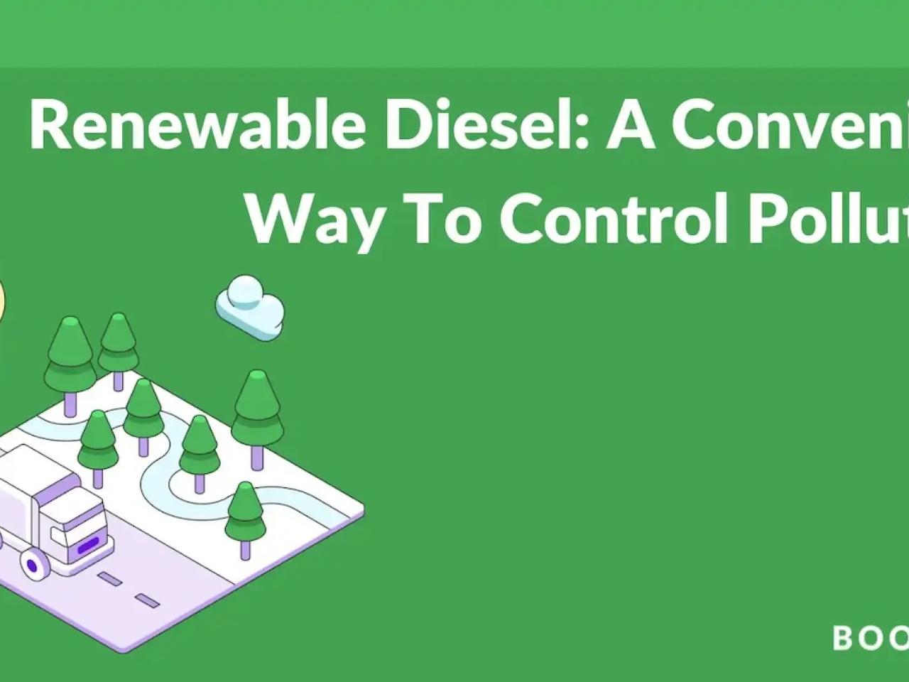 Renewable Diesel: A convenient way to control pollution. Booster.