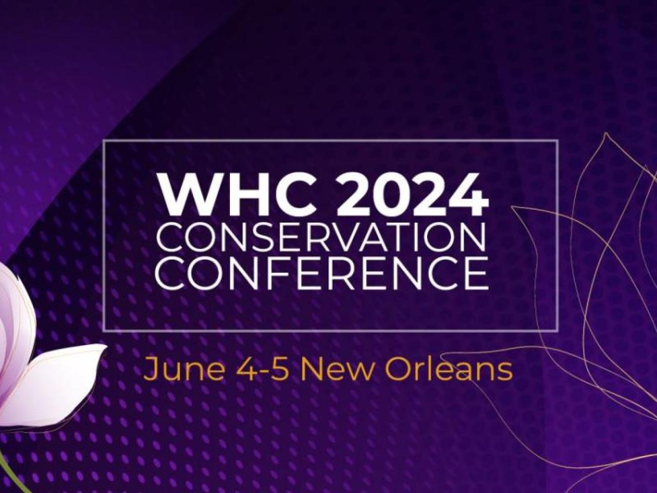 WHC 2024 Conservation Conference June 4-5 New Orleans