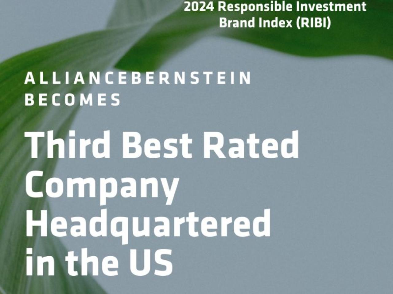 "2024 Responsible Investment Brand Index. AllianceBernstein Becomes Third Best Rated Company Headquartered in the US."