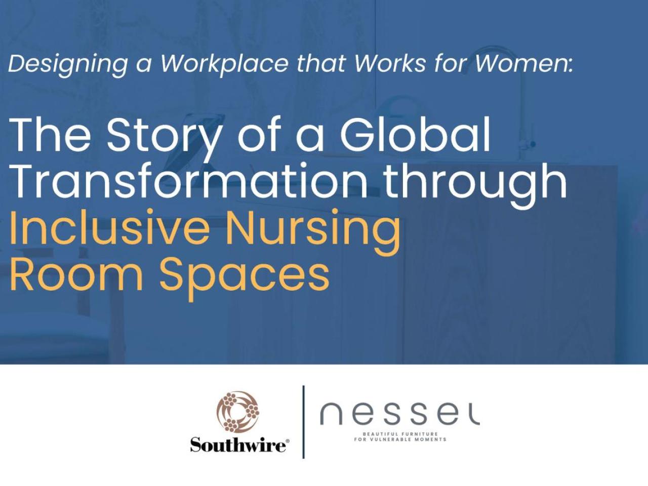 "Designing a workplace that works for women: The story of a global transformation through inclusive nursing spaces."