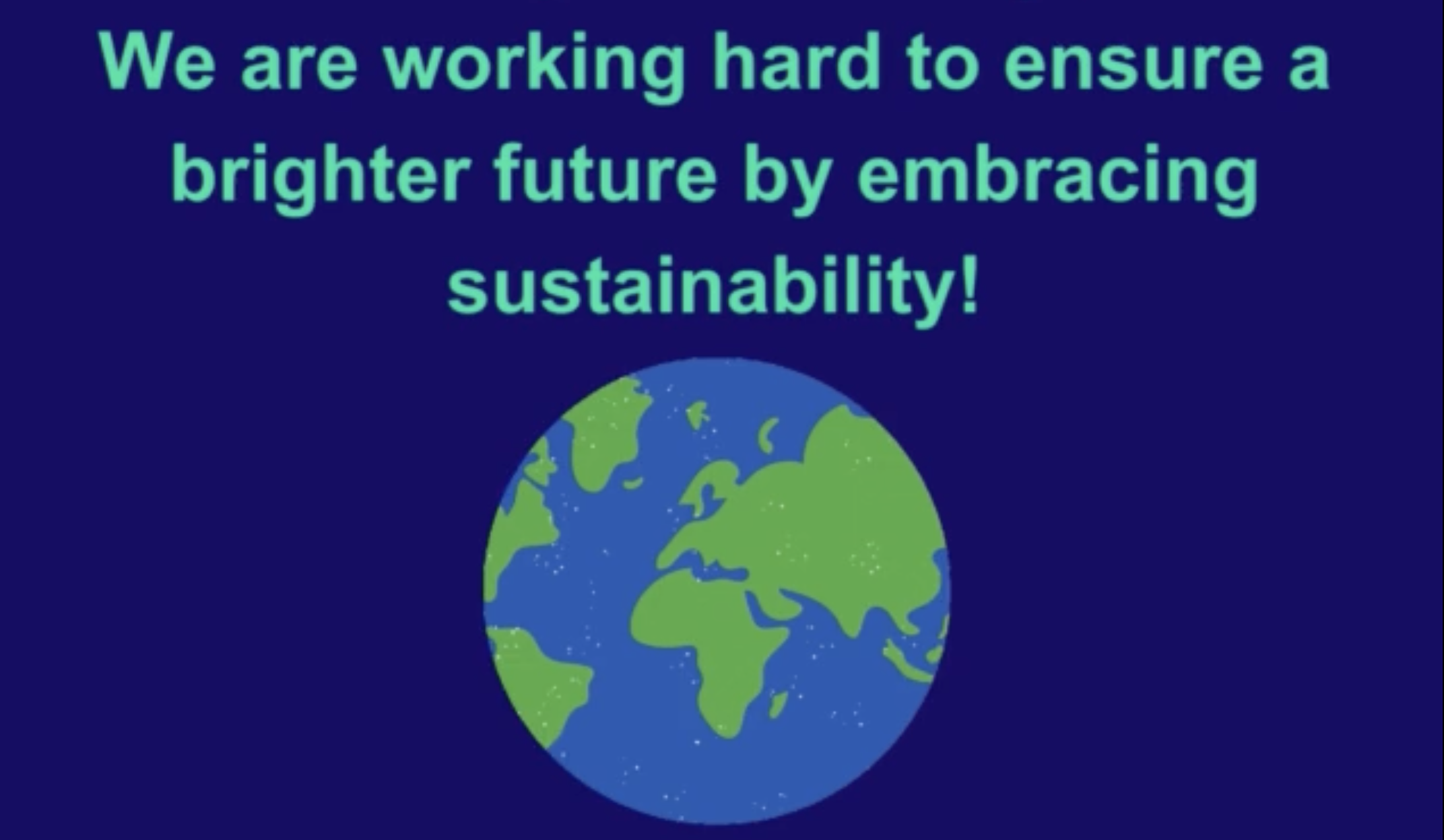 "We are working hard to ensure a brighter future by embracing sustainability!"