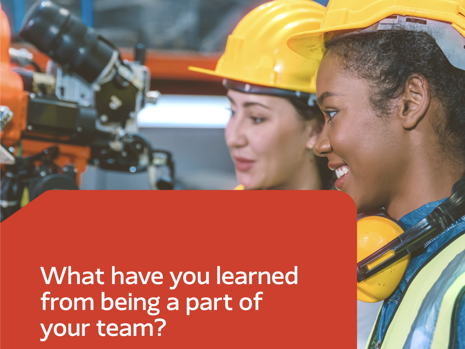 Two young engineers and the words "what have you learned from being part of your team?"