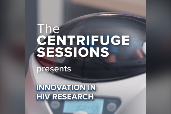 "The Centrifuge Sessions" presents Innovation in HIV Research