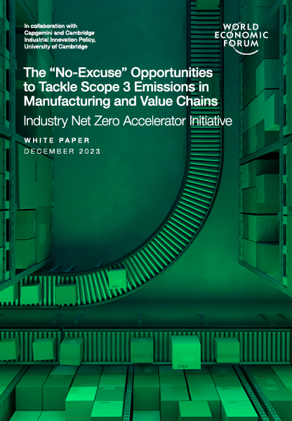 World Economic Forum logo. "The "No-Excuse" Opportunities to Tackle Scope 3 Emissions in Manufacturing and Value Chains. Industry Net Zero Accelerator Initiative. White Paper December 2023."