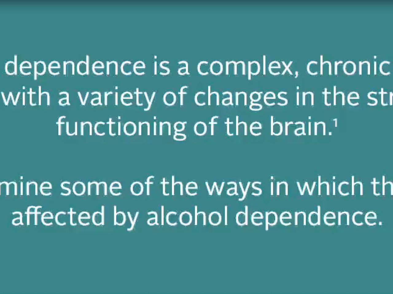 Alcohol dependence is a complex, chronic disease.