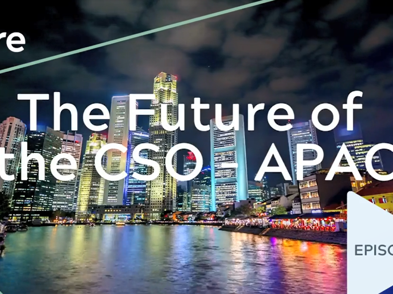 A night-time city skyline with river in front. "The Future of the CSO-APAC Episode 3"