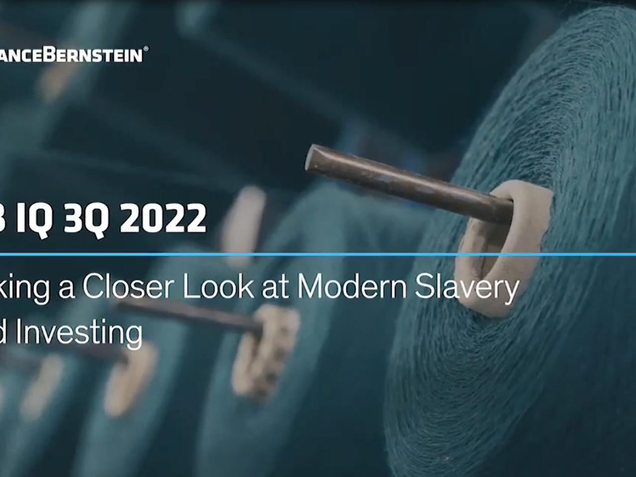 AllianceBernstein logo in top left, Rows of spools of thread as the background. "AB IQ 3Q 2022. Taking a closer look at modern slavery and investing."