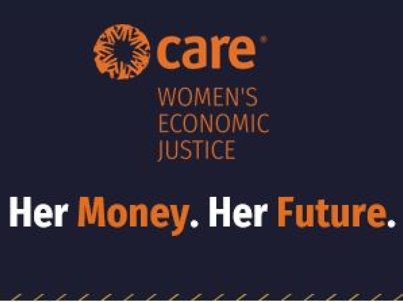 CARE Women's Economic Justice. Her Money. Her Future.