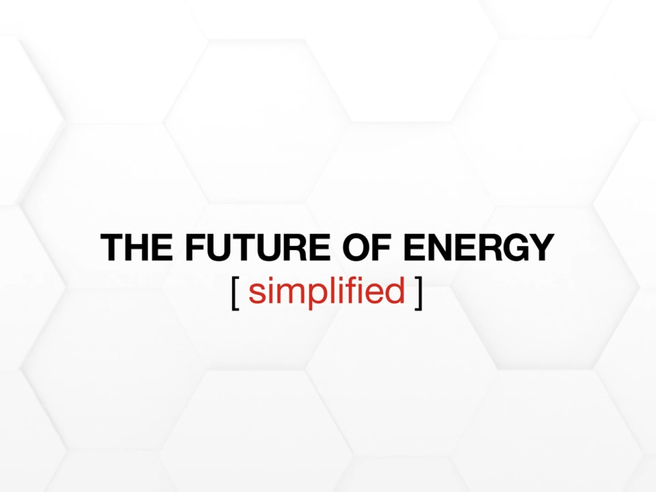 "THE FUTURE OF ENERGY [ simplified ]"