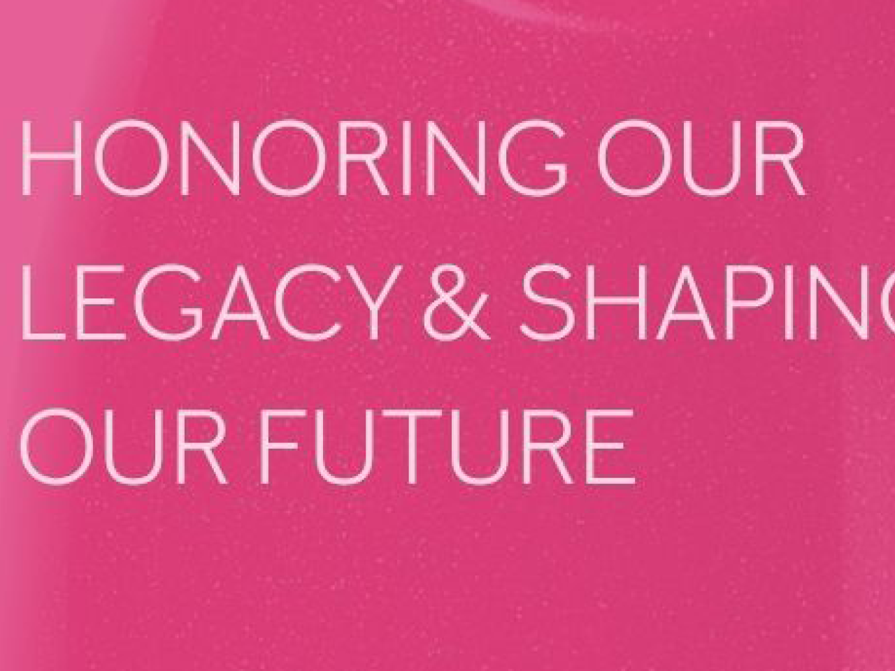 "Honoring Our Legacy & Shaping Our Future"