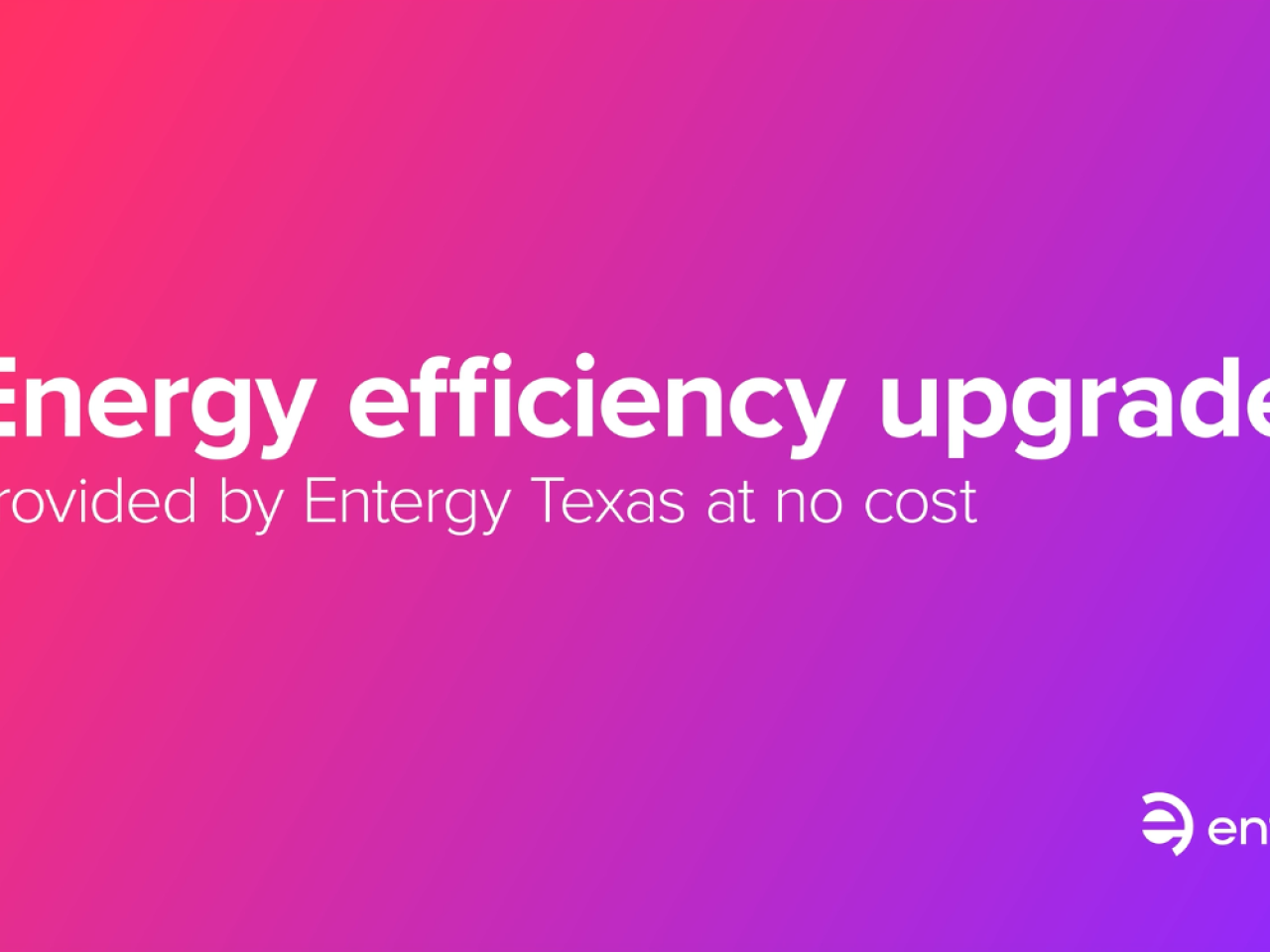 Energy efficiency upgrade provided by Entergy Texas at no cost