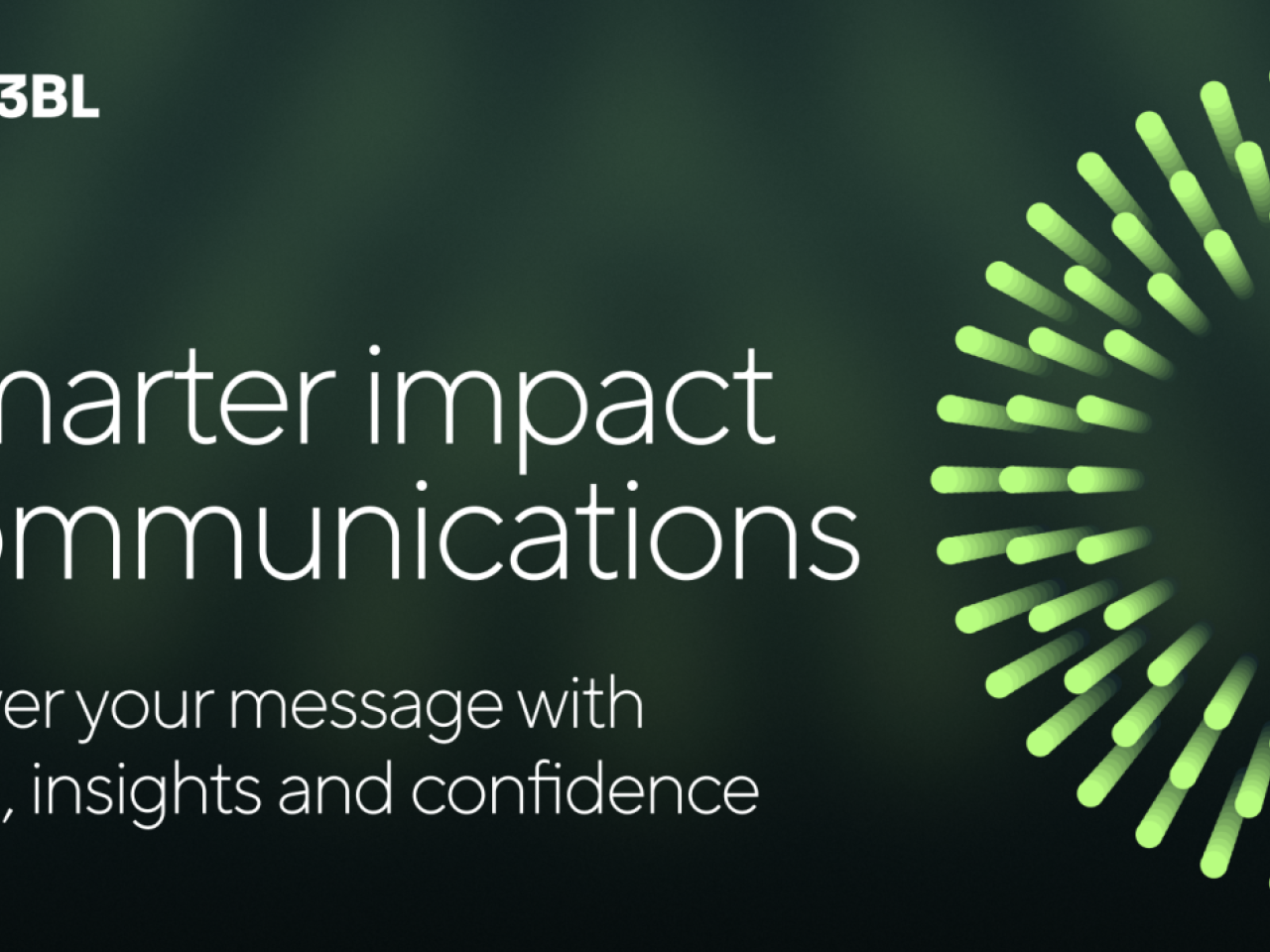 "Smarter Impact Communications. Power your message with data, insights and confidence."