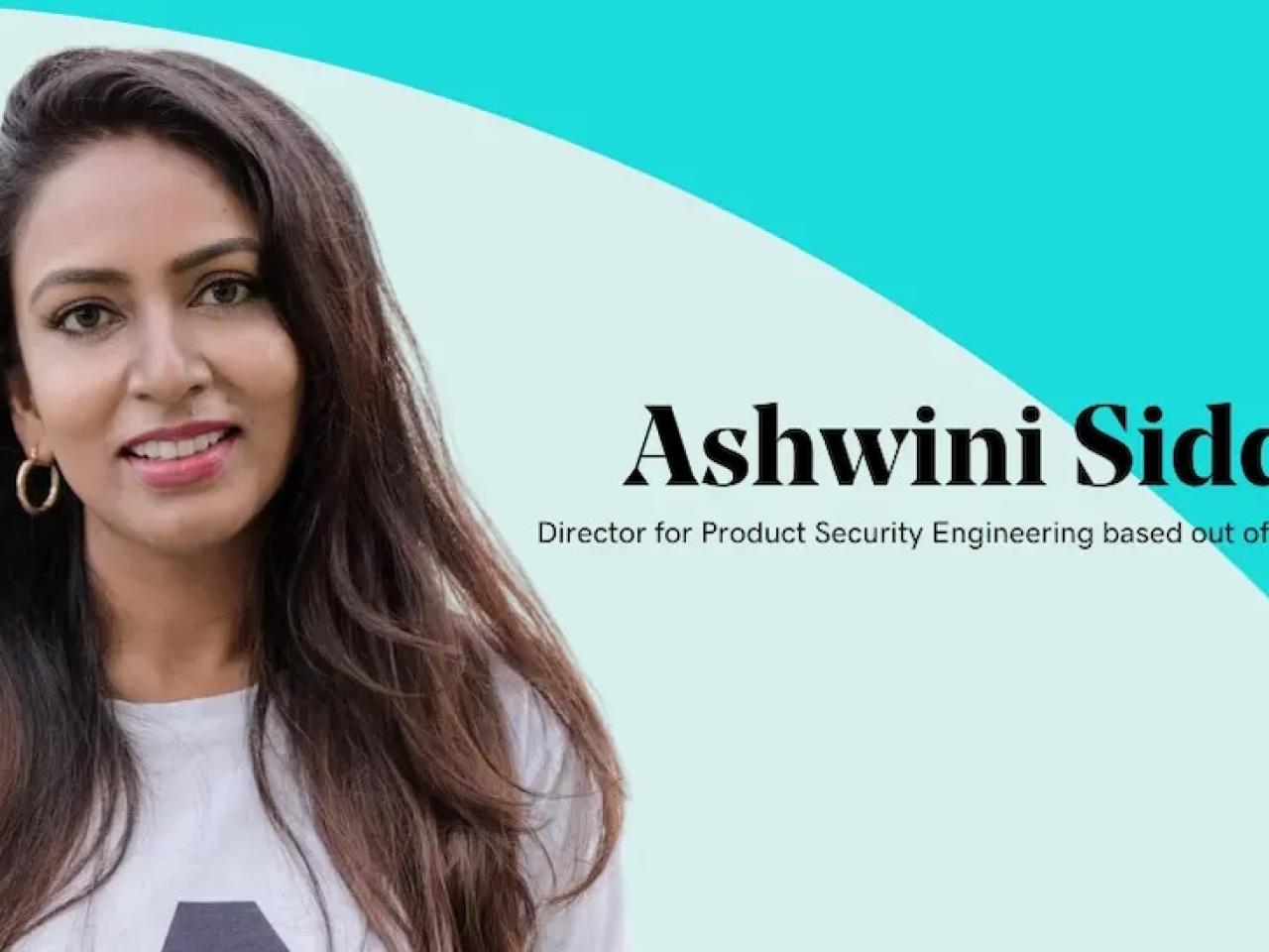 Ashwini Siddhi, Director for Product Security Engineering based out of Bangalore, India.