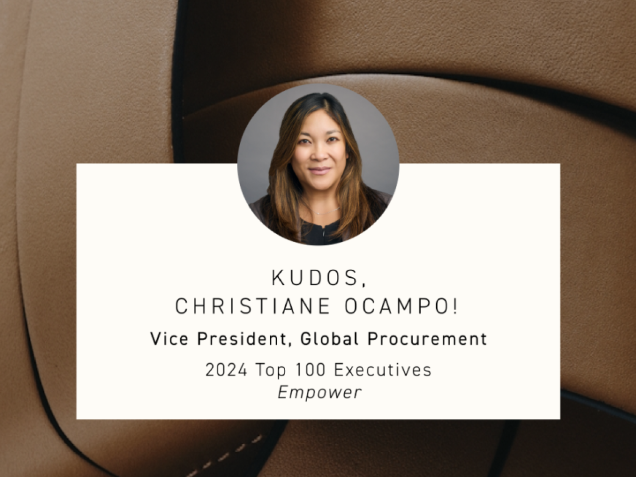 A photo of Christiane Ocampo, Vice President of Global Procurement at Tapestry, who was named among the 2024 ‘Top 100 Executives’ by Empower, on a background of brown stitched leather