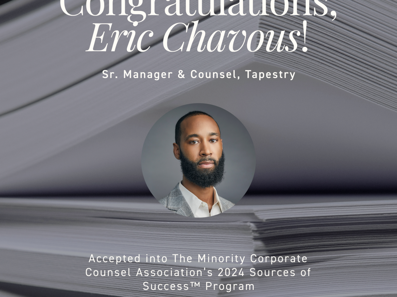 Photo of Eric Chavous, a Black man with a beard wearing a grey suit coat and white shirt, with the text Congratulations to Eric Chavous, Sr. Manager & Counsel, Tapestry, on his acceptance into The Minority Corporate Counsel Association’s 2024 Sources of Success™ Program 