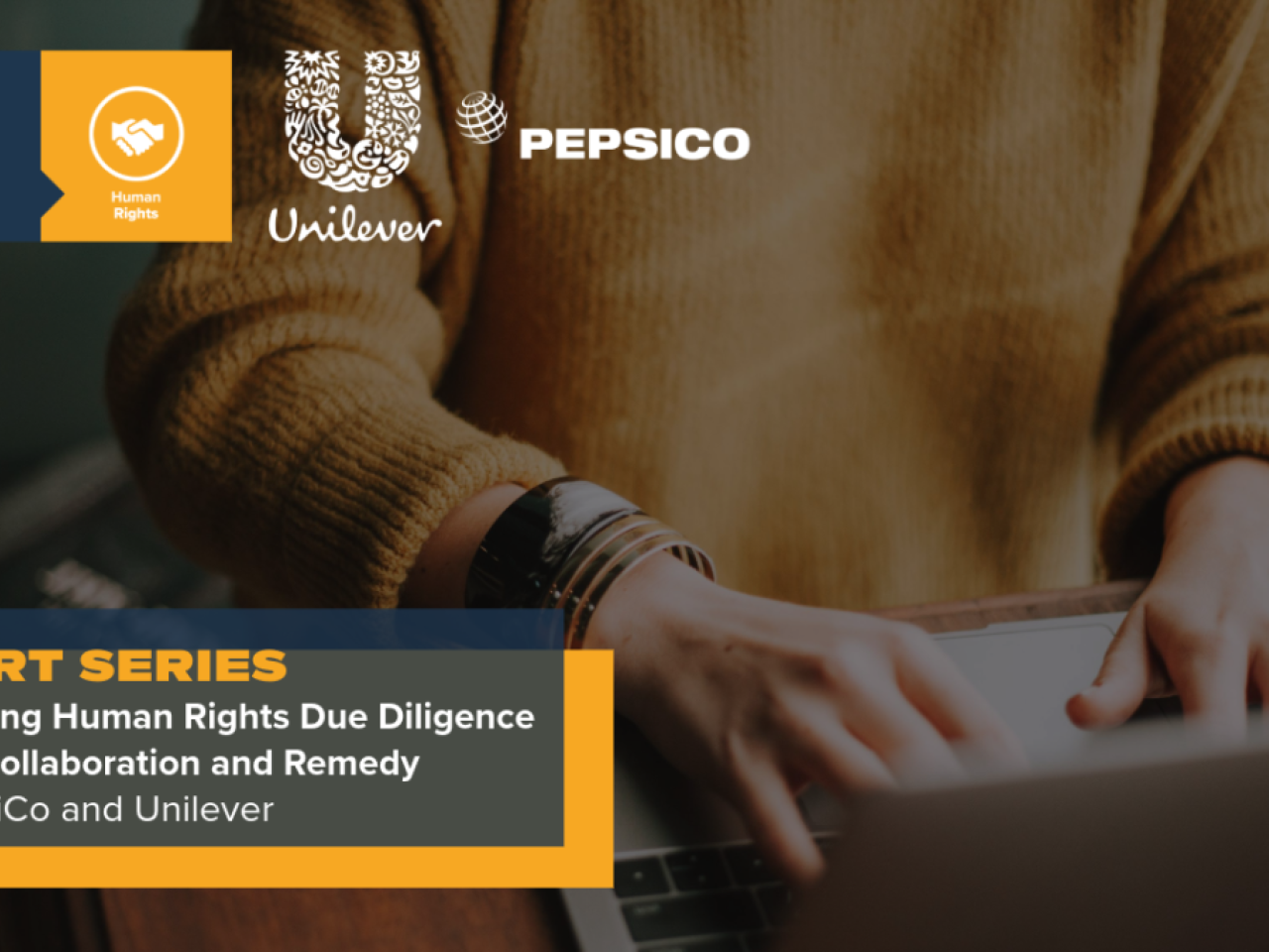  Photo of hands typing on a laptop with text overlay that says Expert Series Accelerating Human Rights Due Diligence through Collaboration and Remedy with PepsiCo and Unilever