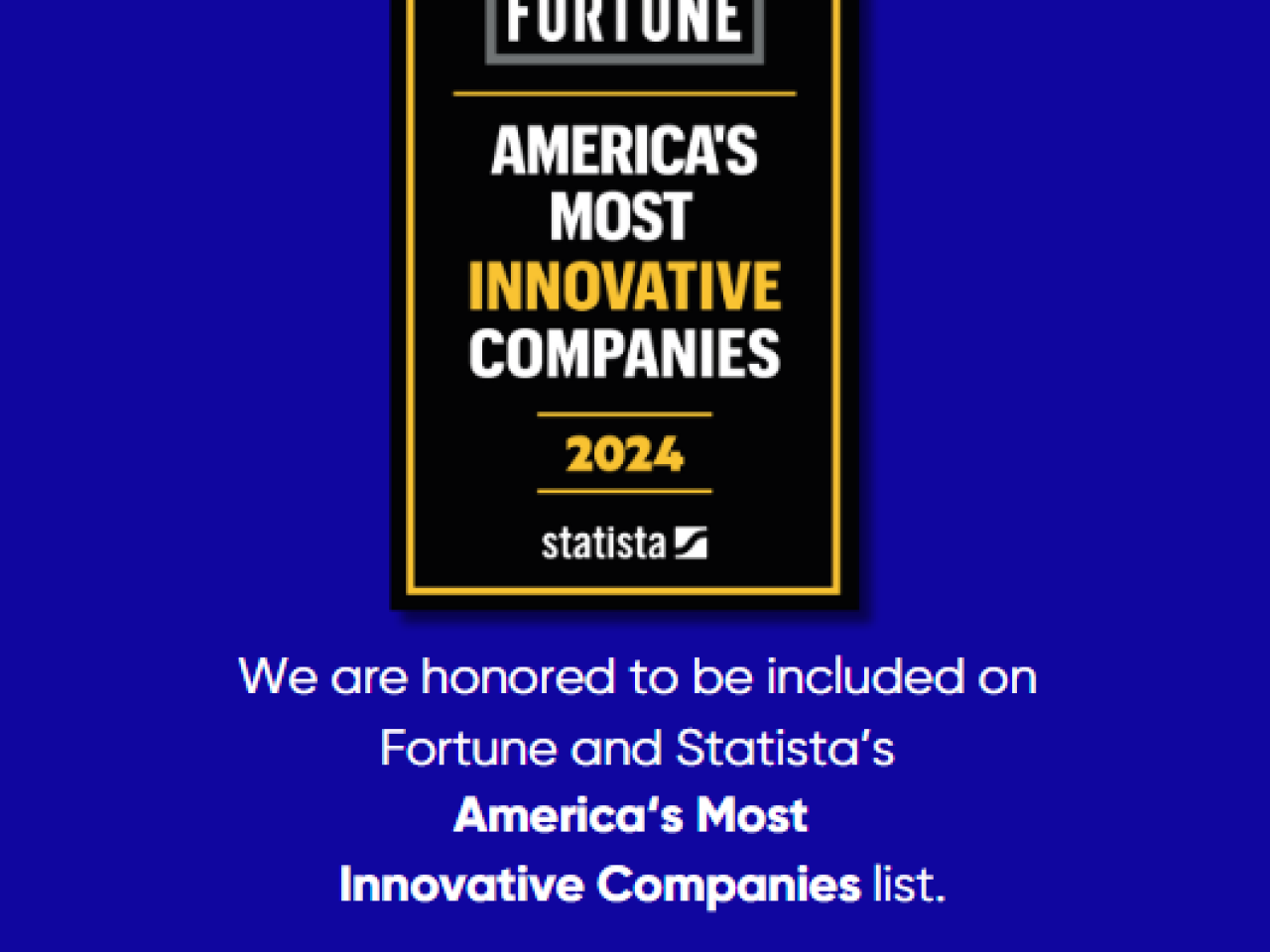 "Fortune, America's Most Innovative Companies 2024, We are honored to be included on Fortune and Statista's America's Most Innovative Companies list"