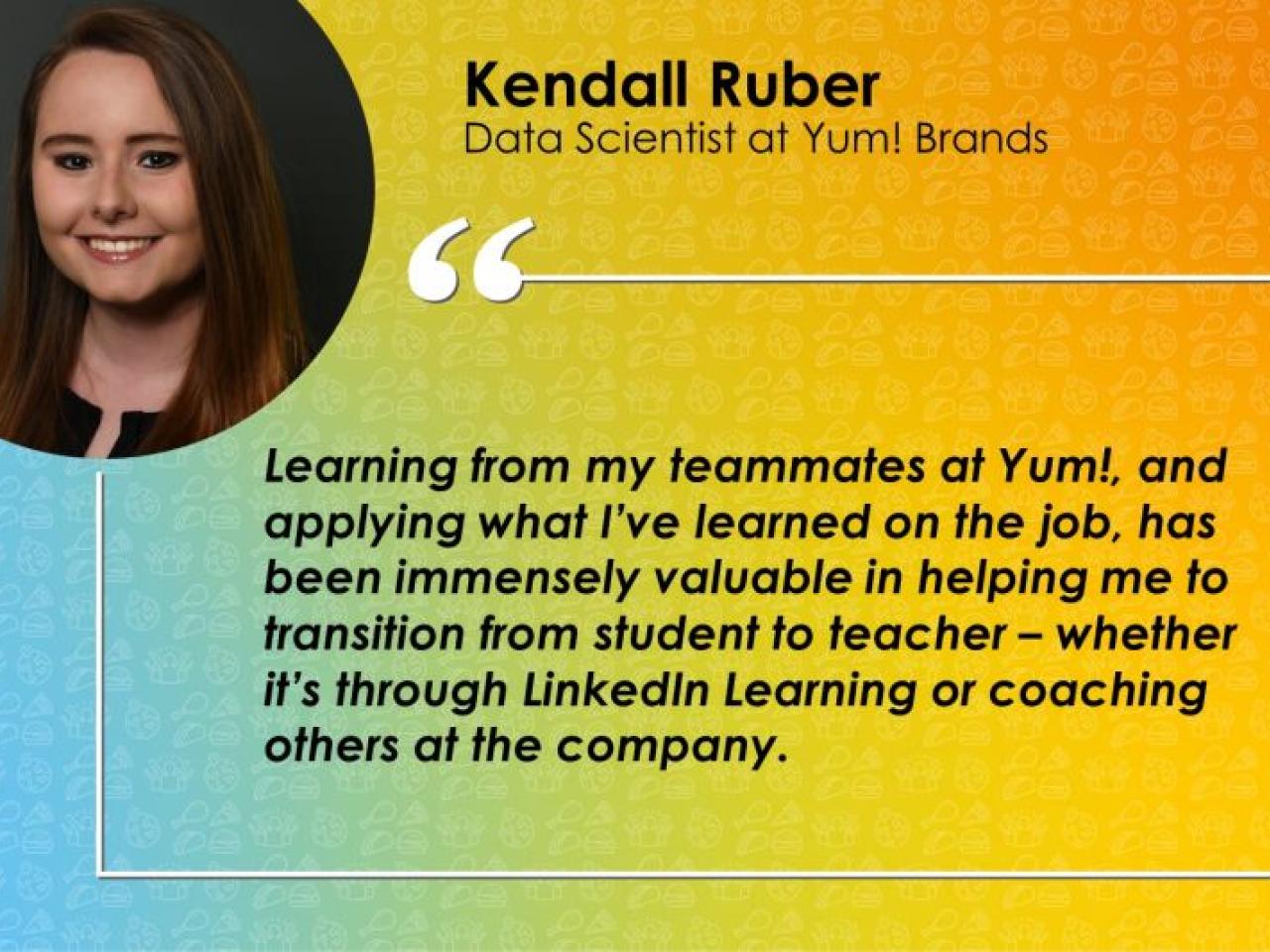 Kendall Ruber Data Scientist at Yum! Brands and quote.