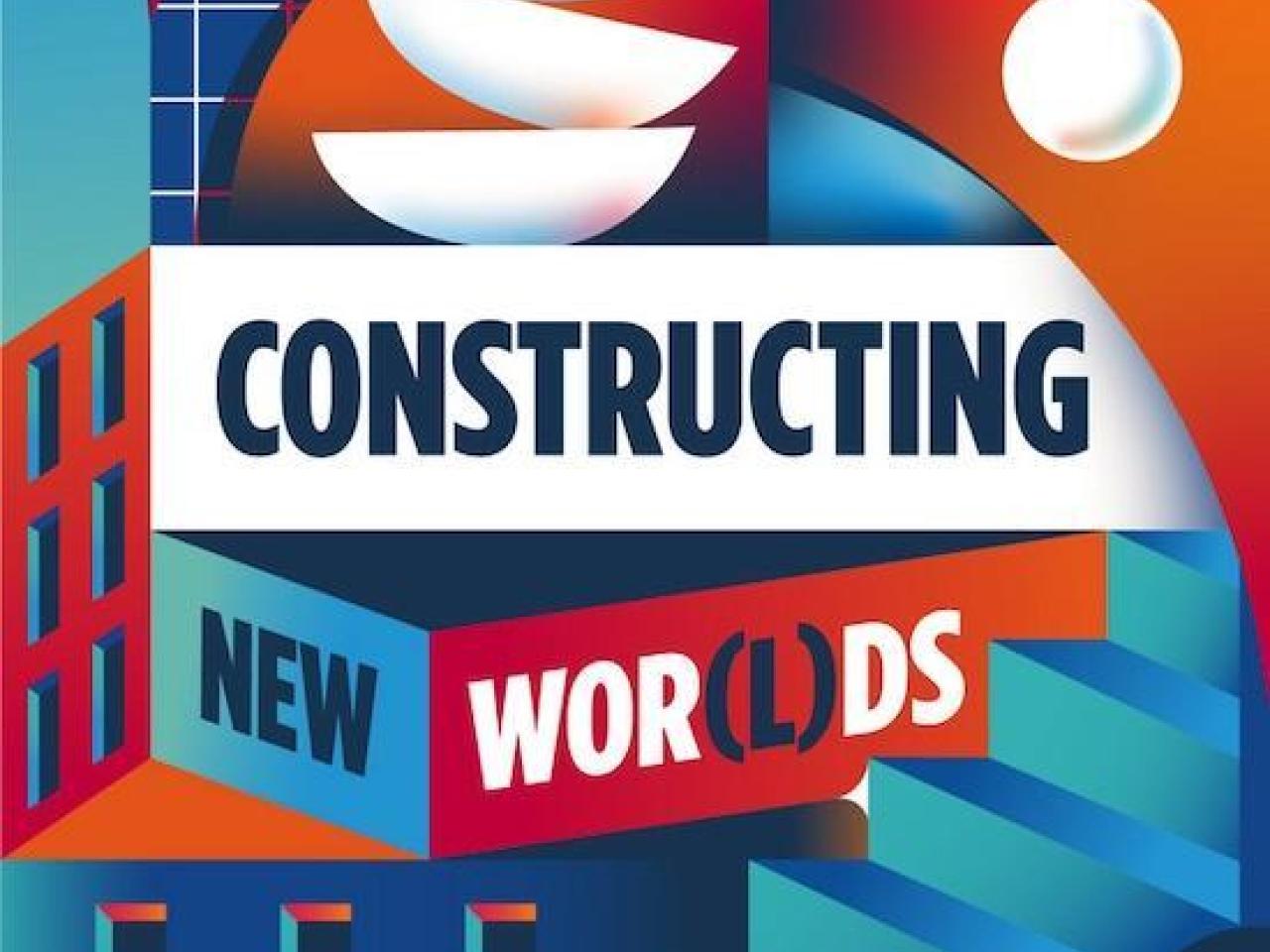 Constructing New Worlds