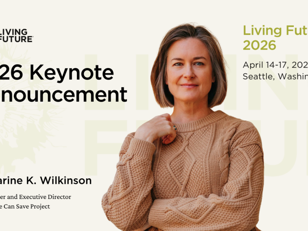Living Future: LF26 Keynote Announcement: Kathatrine K. Wilkinson, Co-Founder and Executive Director of the All We Can Save Project. Living Future 2026 from April 14-17, 2026 in Seattle, Washington.