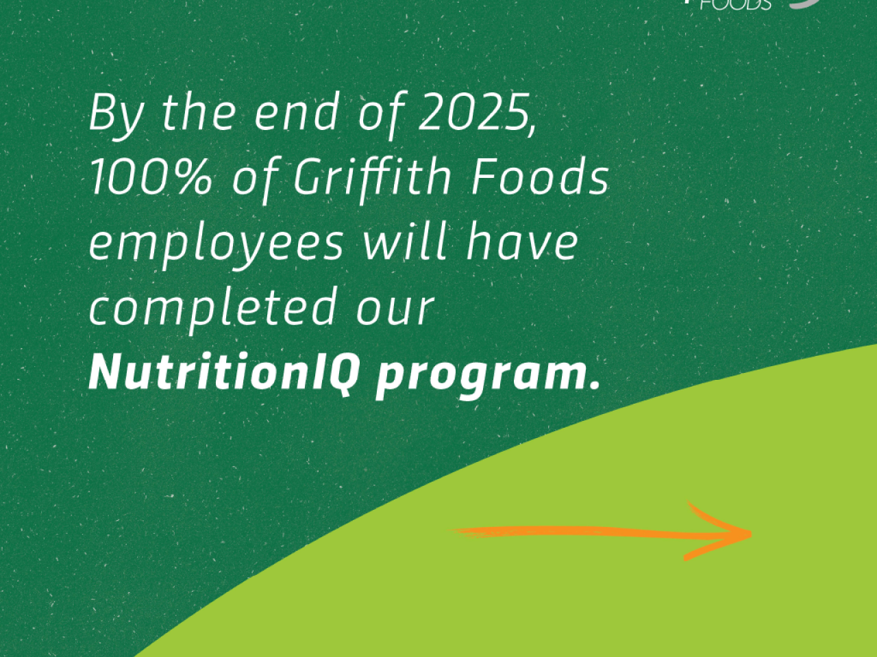 "By the end of 2025, 100% of Griffith Foods employees will have completed our NutritionIQ program."