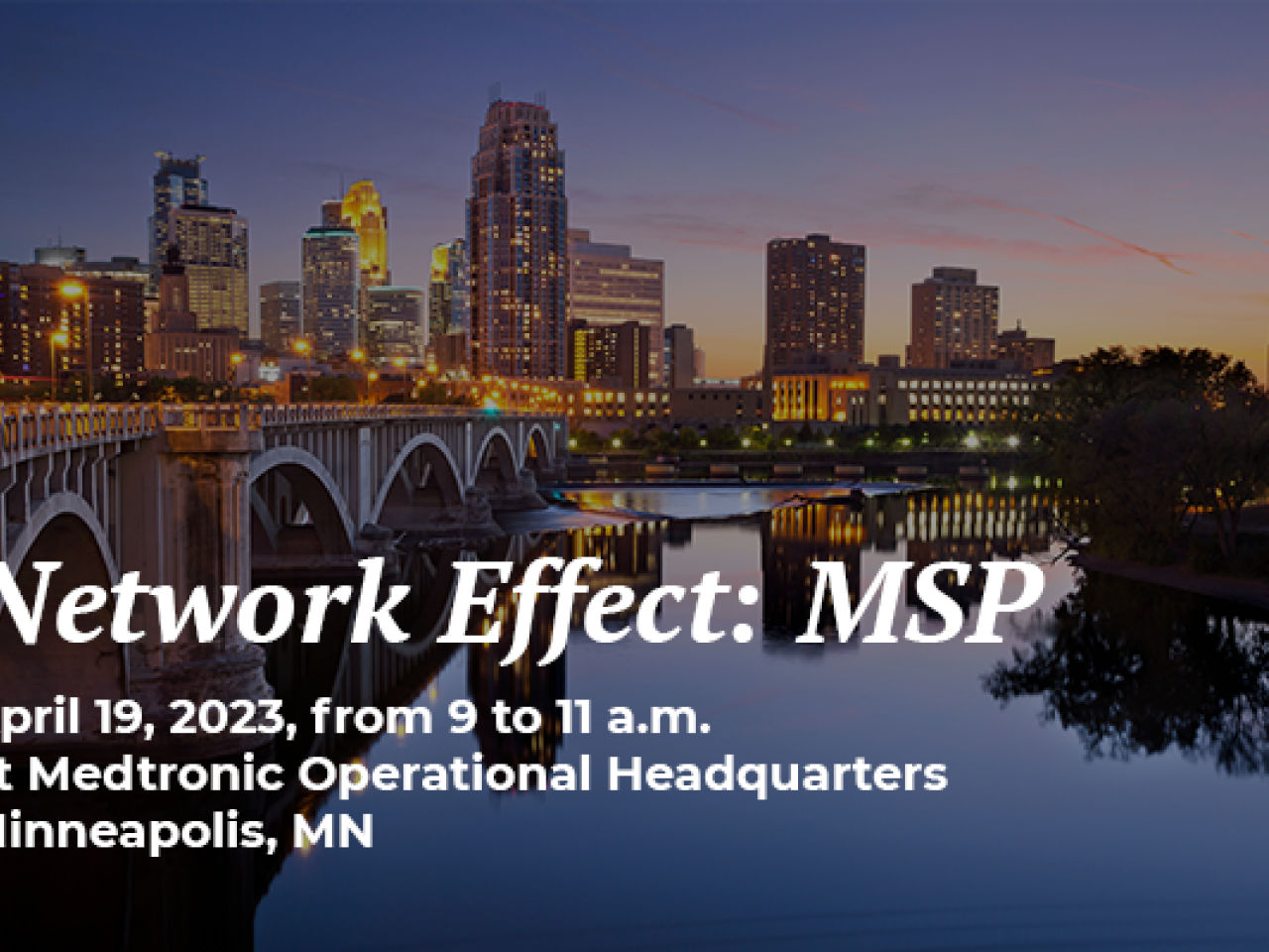 Network Effect: MSP April 19, 2023, from 9 to 11 a.m. at Medtronic Operational Headquarters Minneapolis, MN