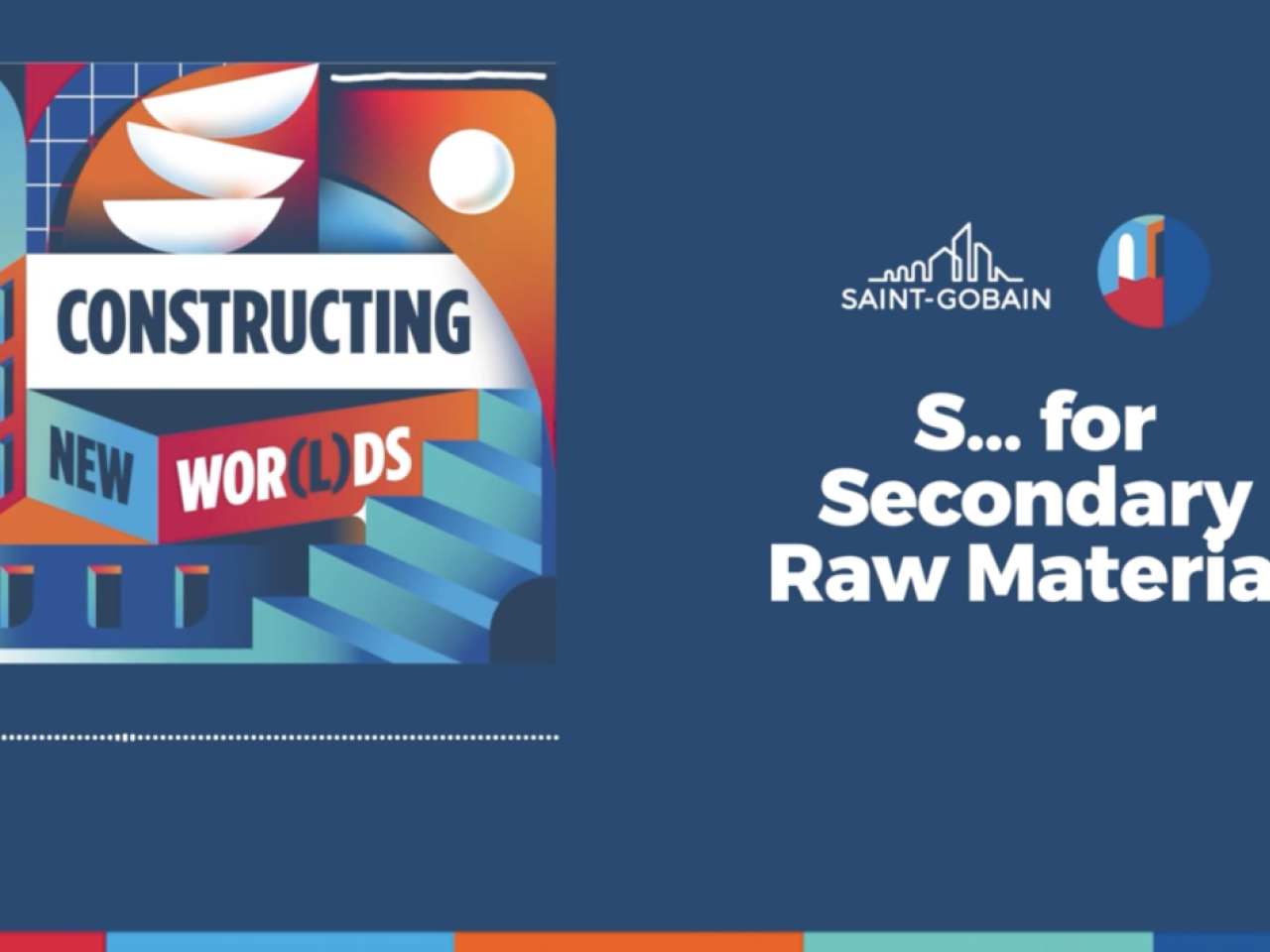 Constructing New Worlds: A Saint Gobain podcast - "S..For Secondary Raw Materials".