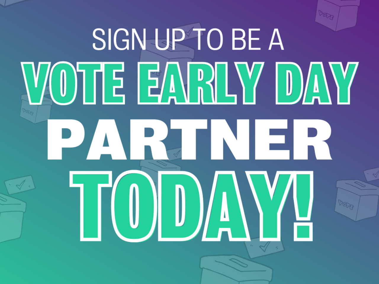 "Signe up to be a Vote Early Day partner today."