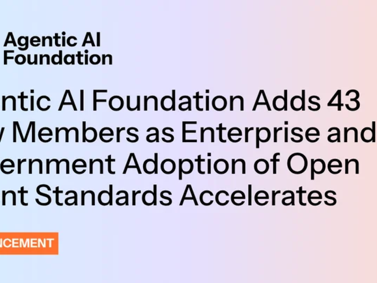 Agentic AI Foundation adds 43 new members as enterprise and government adoption of open agent standards accelerates