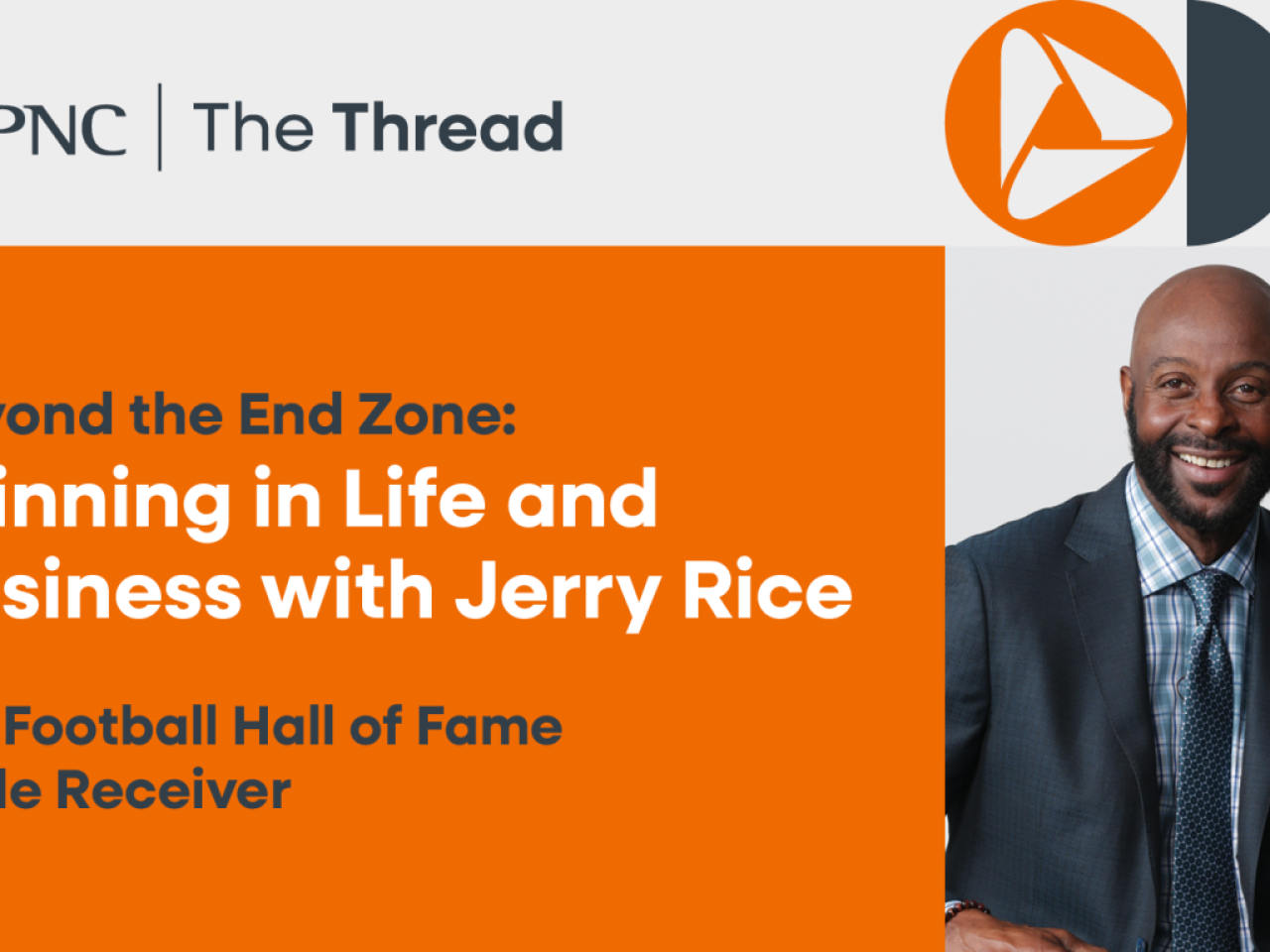 PNC | The Thread - Beyond the End Zone: Winning in Life and Business with Jerry Rice, Pro Football Hall of Fame Wide Receiver