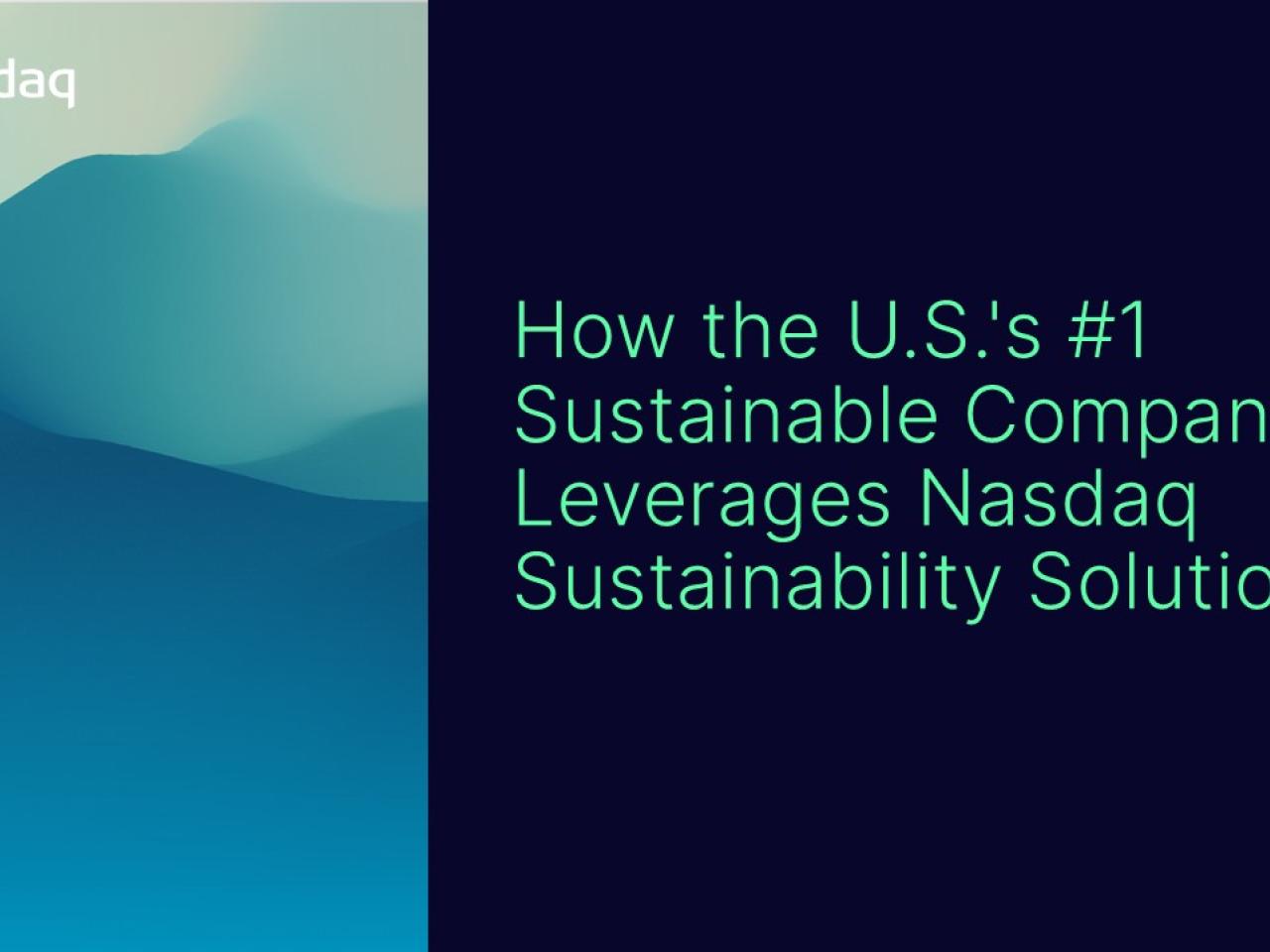 "How the U.S.'s #1 Sustainable Company Leverages Nasdaq Sustainability Solutions"