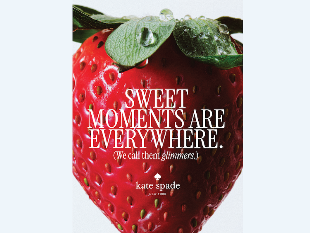 "SWEET MOMENTS ARE EVERYWHERE. (We call them glimmers.)"