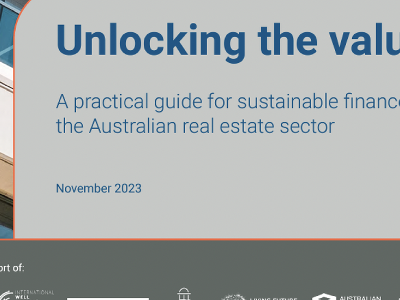 "Unlocking the value. A practical guide for sustainable finance in the Australian real estate sector, November 2023"