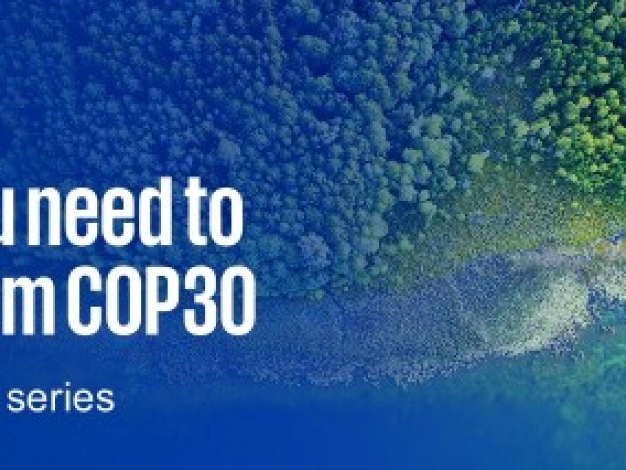 "What you need to know from COP30"
