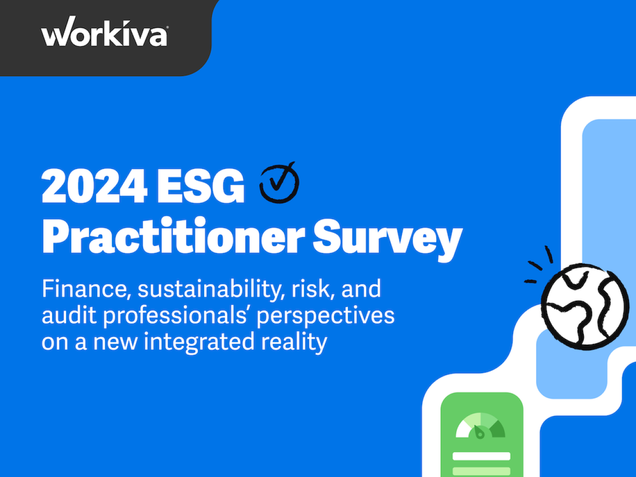 Workiva 2024 ESG Practitioner Survey. Finance, sustainability, risk and audit professionals' perspectives on a new integrated reality. 