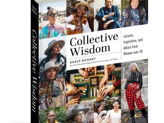 "Collective Wisdom: Lessons Inspiration, and Advice from Women Over 50" by Grace Bonney