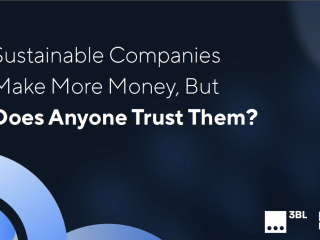 "Sustainable Companies Make More Money, But Does Anyone Trust Them?"