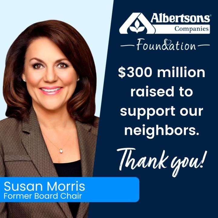 Susan Morris, COO of Albertsons Companies, and text that reads "Albertsons Companies Foundation $300 million raised to support our neighbors. Thank you!"