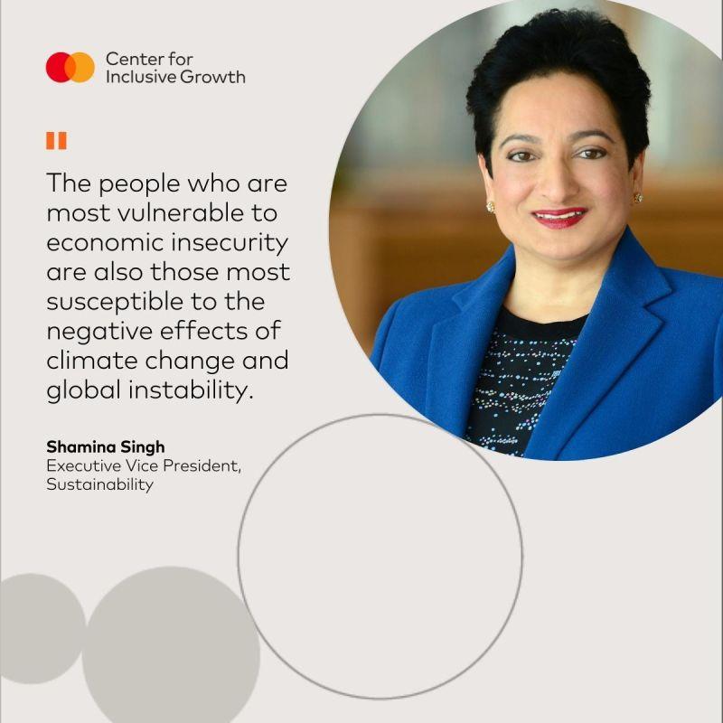 "The people who are most vulnerable to economic insecurity are also those most susceptible to the negative effects of climate change and global instability."