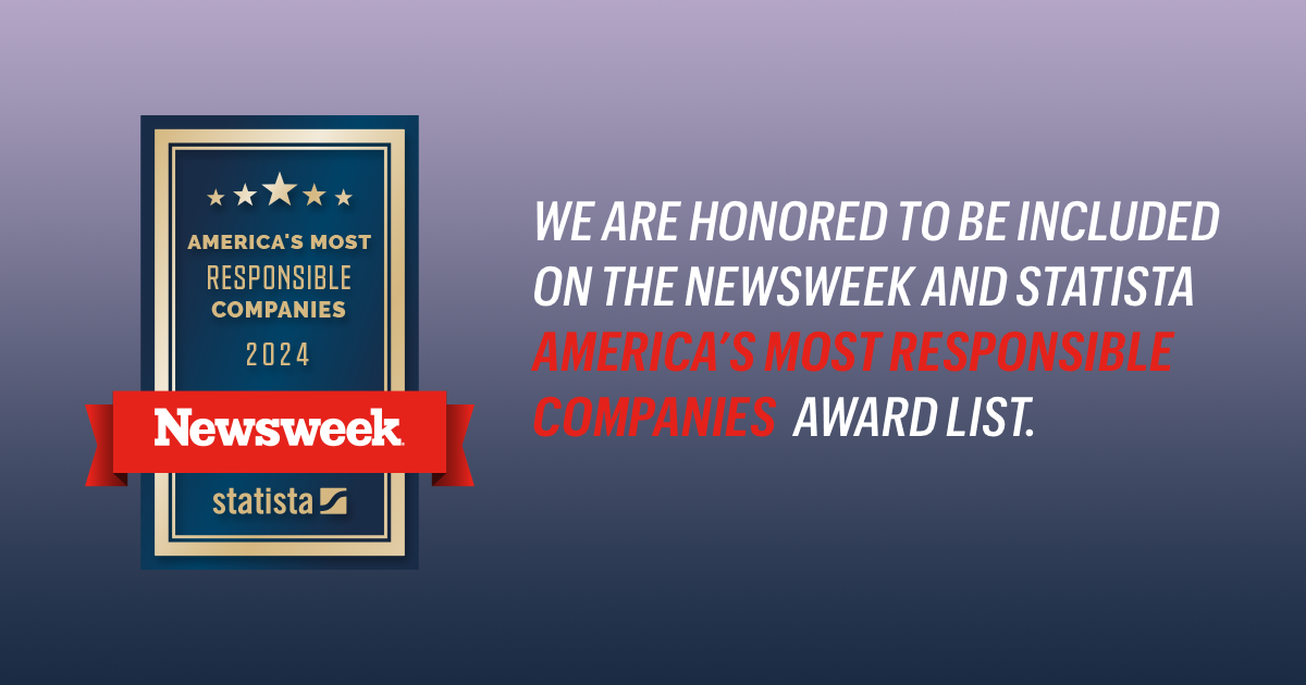 We are honored to be included on the Newsweek and Statista America's Most Responsible Companies Award list.