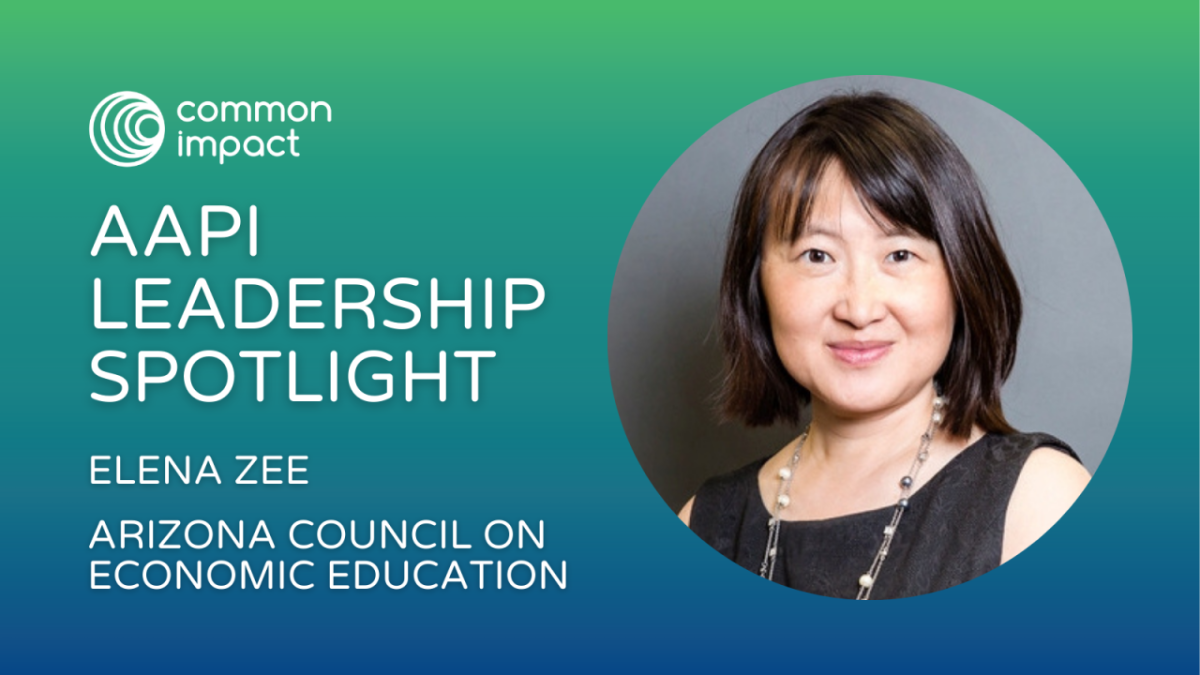 Common Impact AAPI Leadership Spotlight featuring Elena Zee, Arizona Council on Economic Education
