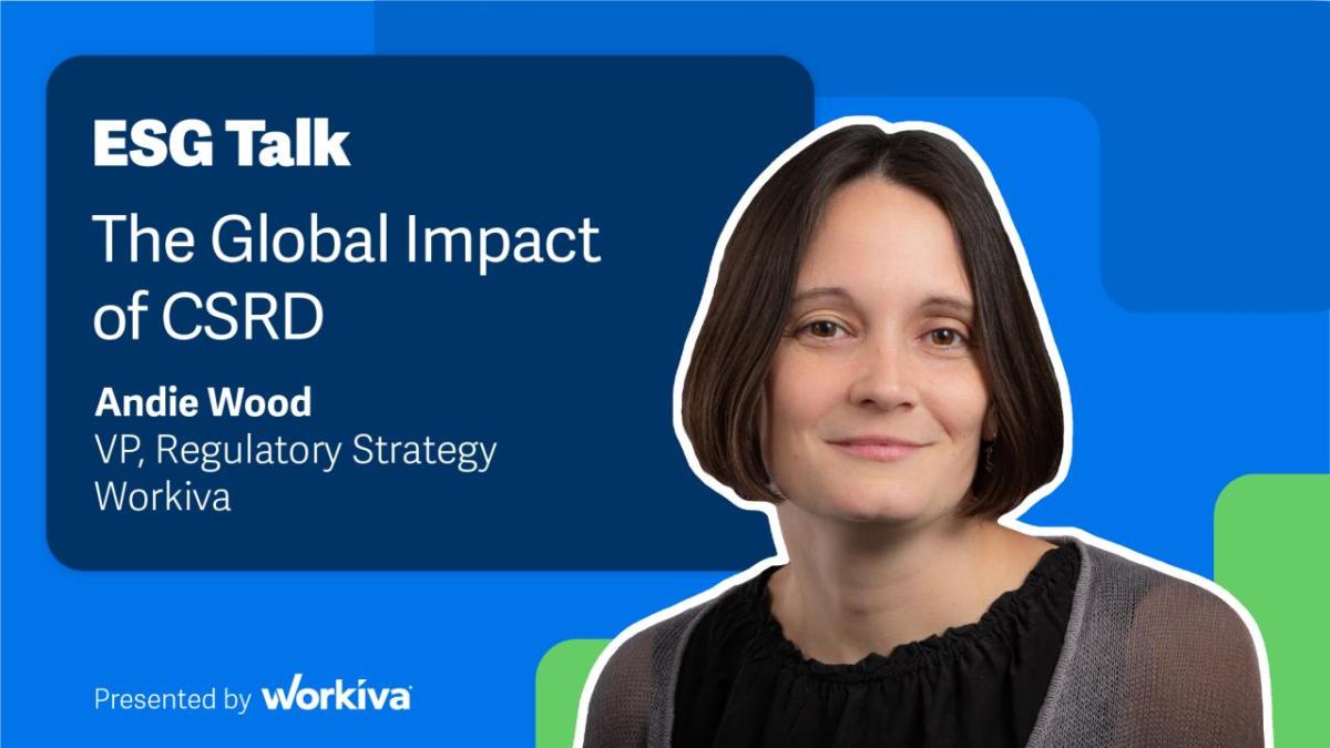 ESG Talk The Global Impact of CSRD, Andie Wood VP, Regulatory Strategy Workiva. With Andie's headshot