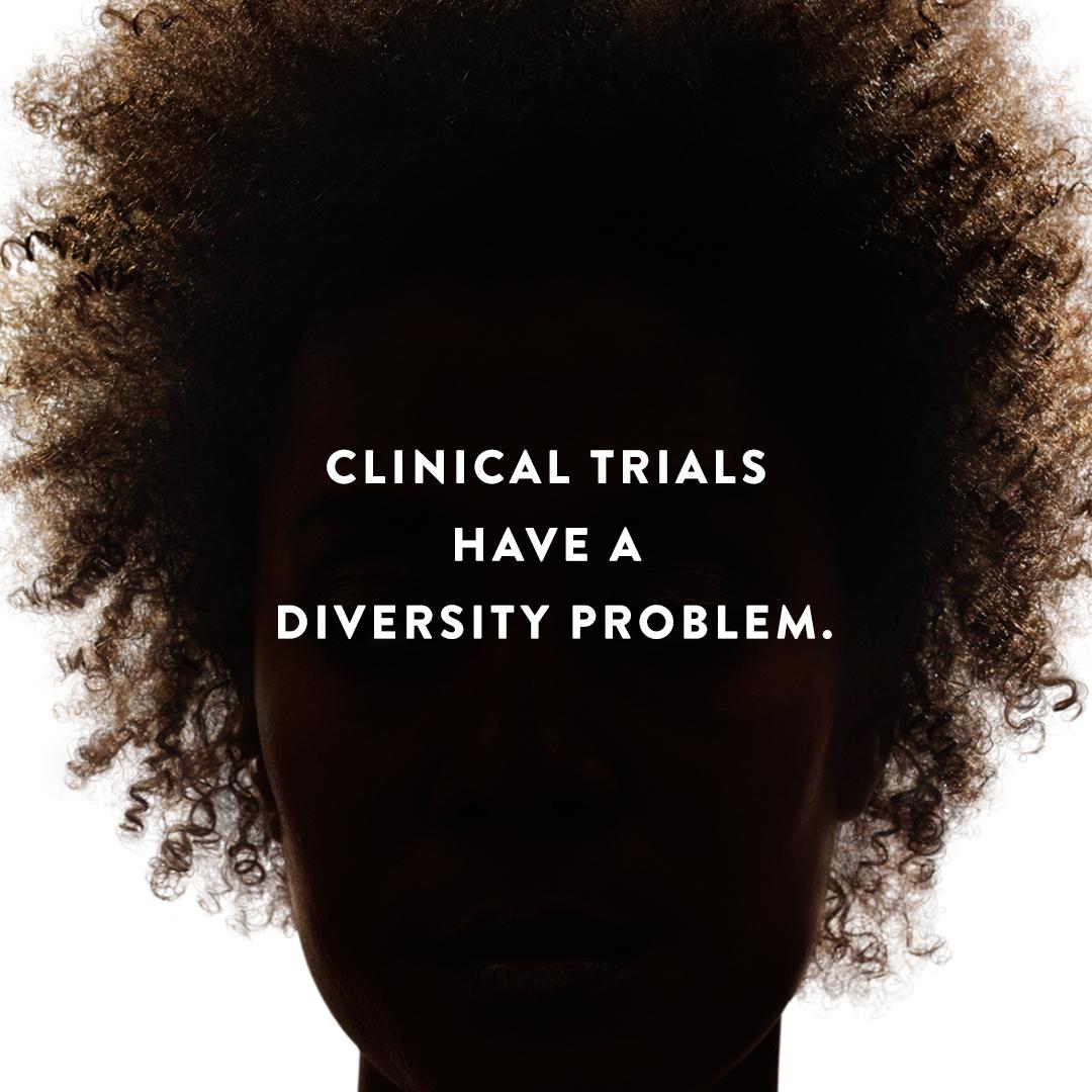 "Clinical Trials have a Diversity problem."