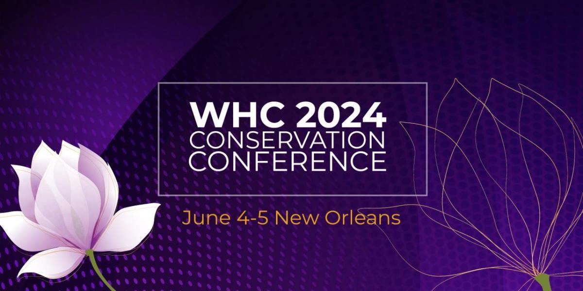 WHC 2024 Conservation Conference June 4-5 New Orleans