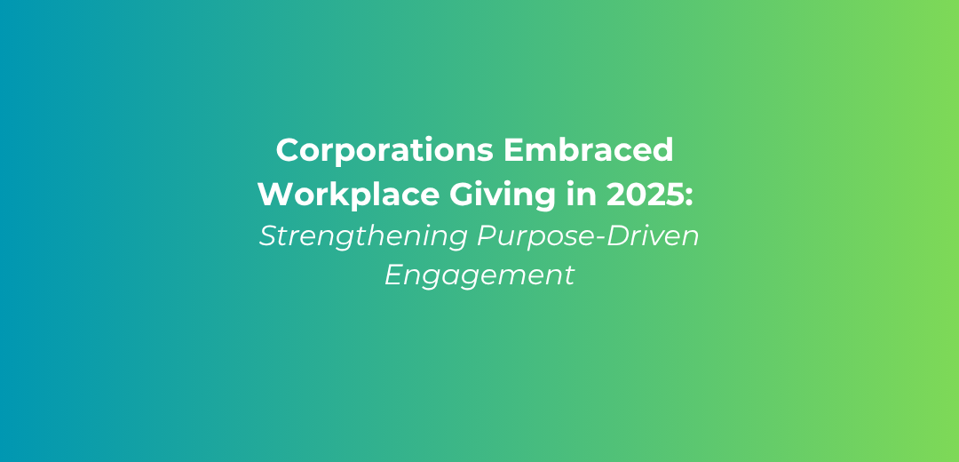 Corporations embraced workplace giving Text over blue and green background reads: corporations embraced workplace giving in 2025: strengthening purpose-driven engagement