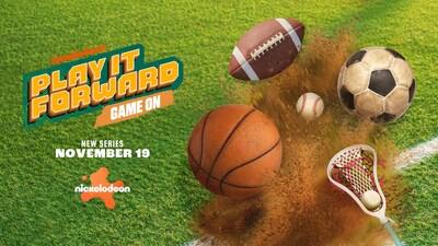 Play It Forward Game on: New Series November 19. Nickelodeon.