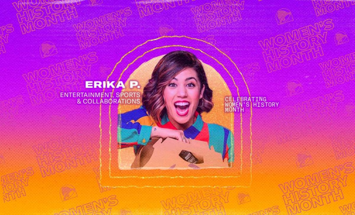 Erika P. Entertainment, Sports & Collaborations. Profile of Erika with a big smile opening a box. A colorful gradient background with Taco bell and Women's history month logos.