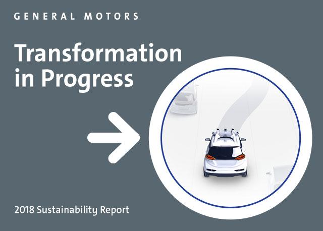 GM released its annual sustainability report to update employees, investors, policymakers, advocacy groups and customers on the aggressive moves the company made in 2018 to achieve its vision of a world with zero crashes, zero emissions and zero congestion.