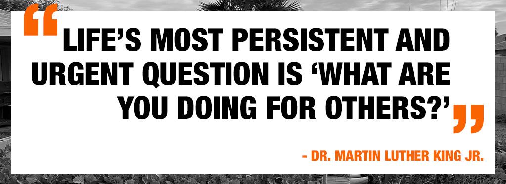Quote: Life's most persistent and urgent question is "What are you doing for others?" Dr. Martin Luther King Jr.