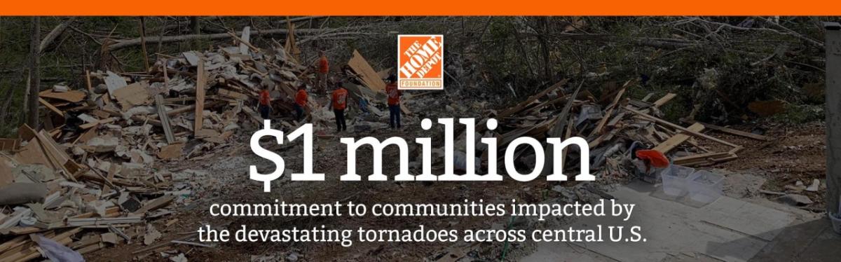 The Home Depot Foundation commits $1 million to communities devastated by tornados across the central United States.